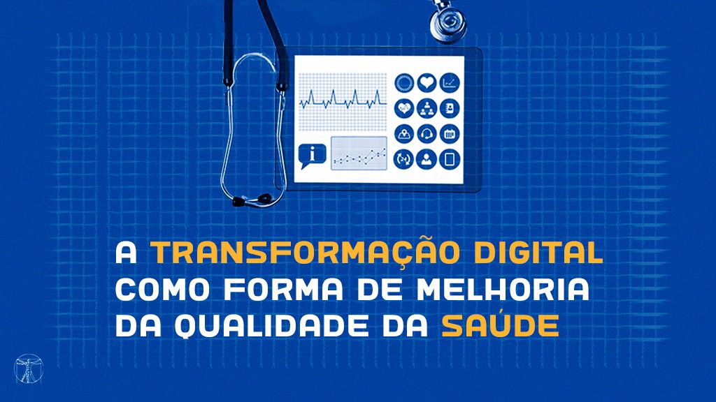 A transformação digital como forma de melhoria da qualidade da saúde